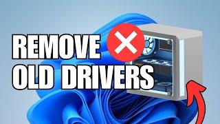 How To Remove Old Device Drivers From Windows 11