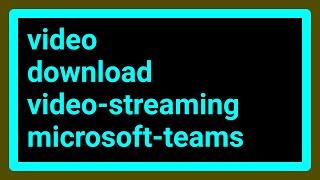 Download video from Microsoft Stream