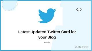 New Updated Twitter Card Meta Tags to your Blog | twitter card for blogger