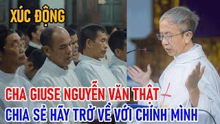 TIN MỚI! XÚC ĐỘNG CHA GIUSE NGUYỄN VĂN THẬT CHIA SẺ HÃY TRỞ VỀ CHÍNH MÌNH