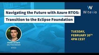 Navigating the Future with Azure RTOS: Transition to the Eclipse Foundation