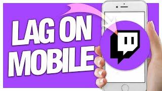 How To Fix Lag On Mobile On Twitch App | Easy Quick Guide