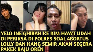 YELO INE GHIBAH KE KIM HAWT UDAH DI PERIKSA DI POLRES SOAL 4BORTUS LOLLY DAN KANG SEMIR ‼️