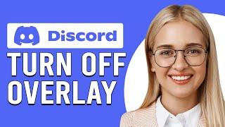 How To Turn Off Discord Overlay (How To Disable Discord Overlay)