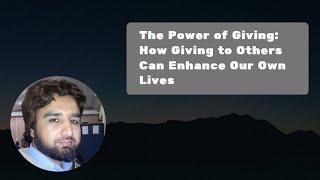 The Power of Giving: How Giving to Others Can Enhance Our Own Lives