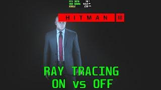 HITMAN 3: RAY TRACING ON vs OFF [ QUALITY, FPS IMPACT ]