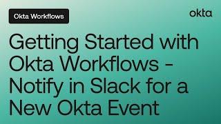 Getting Started with Okta Workflows - Notify in Slack for a New Okta Event | Online Meetup