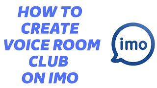 How To Create Voice room Club On IMO | Create Voice room Club On IMO