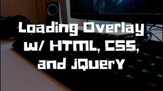 Loading Overlay w/HTML, CSS, and jQuery