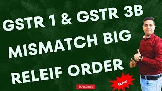 GSTR 1 GSTR 3B Mismatch Order| GST Big Relief Order