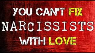 You Can't Fix Narcissists With Love
