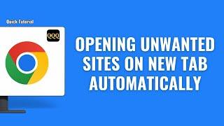 How To Fix Google Chrome Opening Unwanted Sites on New Tab Automatically