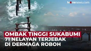 71 Nelayan Sukabumi Terjebak di Dermaga Roboh Usai Dihantam Gelombang | OneNews Update