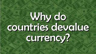Why do countries devalue their currencies? - Tell me why