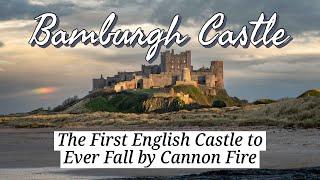 Bamburgh Castle - The First English Castle to Ever Fall by Cannon Fire