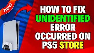 How to Fix an Unidentified Error Occurred on PS5 Store