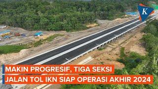 Makin Progresif, Tiga Seksi Jalan Tol IKN Siap Operasi Akhir 2024