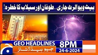 Heat Wave Alert - Weather Updates in Pakistan | Geo News at 8 PM Headlines | 24th June 2024