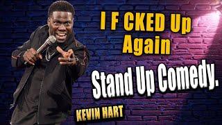 I F CKED Up Again  KEVIN HART  Stand Up Comedy.