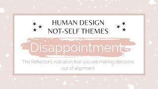 What is the Reflector Non-Self Theme of Disappointment mean? #humandesign #humandesignreflector