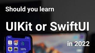 Should you learn UIKit or SwiftUI in 2022 for iOS?