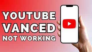 How To Fix YouTube Vanced Not Working Issue [SOLVED]