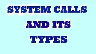 Explanation-System calls and System call types in operating system