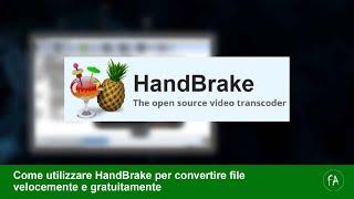 Come usare HandBrake, il software gratuito per convertire audio e video