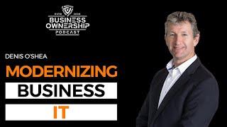 Modernizing Business IT - Denis O'Shea