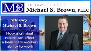 Michael Brown Video Blog: How a criminal record can effect a healthcare worker's ability to work