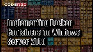 Implementing Docker Containers with Windows Server 2019 - Course Overview