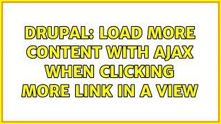 Drupal: Load more content with ajax when clicking more link in a view (3 Solutions!!)