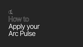 How To: Apply Your Arc Pulse