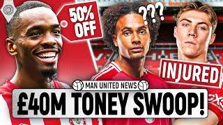 £40M Toney Bargain! | Man United Transfer News