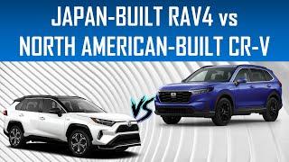 JAPAN-BUILT TOYOTA RAV4 vs NORTH AMERICAN-BUILT HONDA CR-V - WHICH ONE IS BETTER?