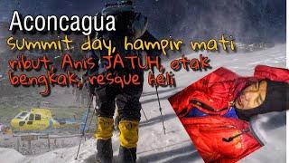 Aconcagua Part5; summit day separuh mati, Anis terjatuh & rescue Helicopter