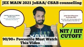 Jee Main 2021 JoSAA / CSAB Counselling 2021 || NIT /IIIT Cutoff || 90/90+ percentile Must Watch This