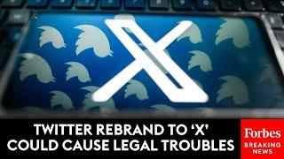 Twitter Rebrand To X Could Cause Legal Troubles: Trademark Attorney