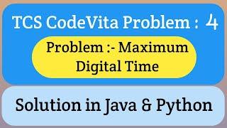 TCS Code Vita Problem 4 | Maximum Digital Time  | TCS Code Vita Questions | Intellective Tech