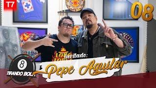 Tirando bola Temp 7 Ep 8.- Pepe Aguilar