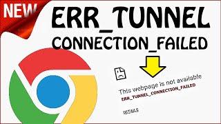 ERR_TUNNEL_CONNECTION_FAILED Windows 10 \ 8 \ 7 | How to Fix TUNNEL Chrome Error
