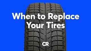 When to Replace Your Tires | Consumer Reports