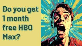 Do you get 1 month free HBO Max?