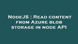 NodeJS : Read content from Azure blob storage in node API