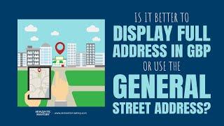 Is It Better To Display Full Address In GBP Or Use The General Street Address?