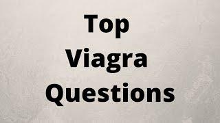 What Are The Top Questions Men Have About Viagra?