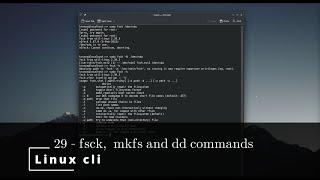 Linux CLI 29  fsck,  mkfs and dd commands