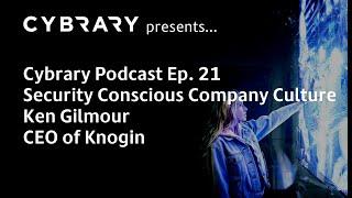 The Cybrary Podcast Ep. 21 | Ken Gilmour | Creating a Security Conscious Company Culture