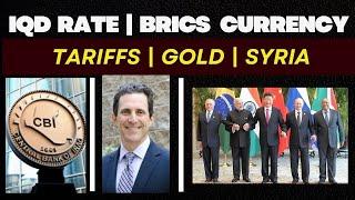 IQD Rate | BRICS Currency | Tariffs | Gold | Syria