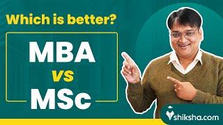 MBA vs MSC: Which One Should You Choose? | MSc vs MBA